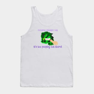 it's too peopley out there chomping cabbage Tank Top